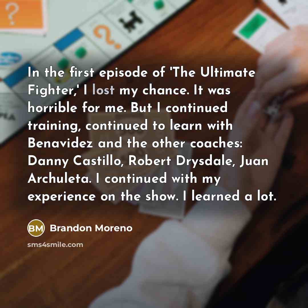 “In the first episode of 'The Ultimate Fighter,' I lost…” quote by Brandon Moreno