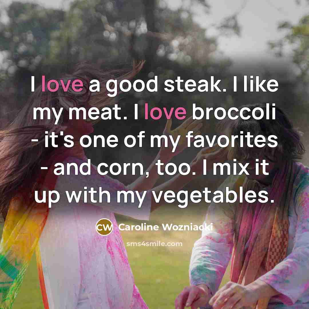 “I love a good steak. I like my meat. I…” quote by Caroline Wozniacki