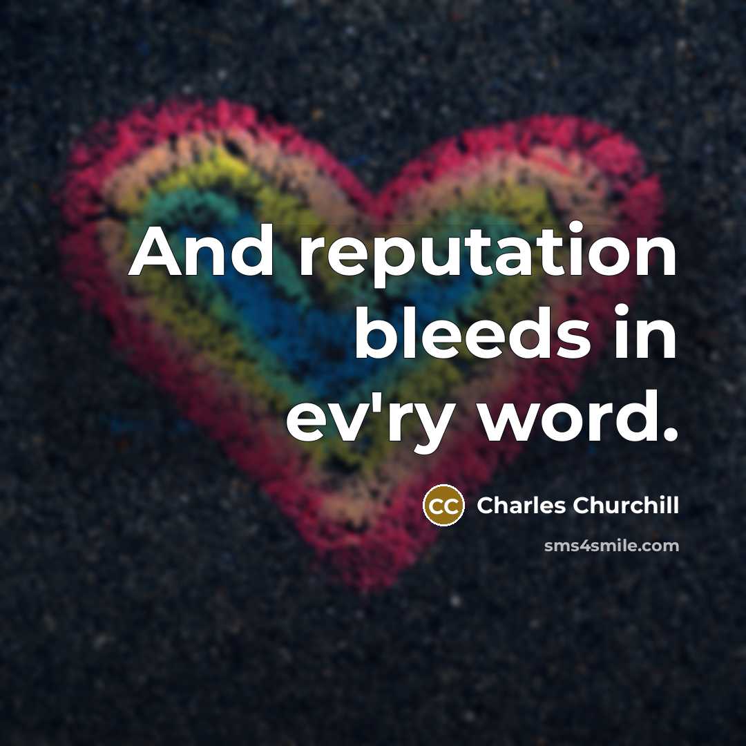 “And reputation bleeds in ev'ry word.…” quote by Charles Churchill