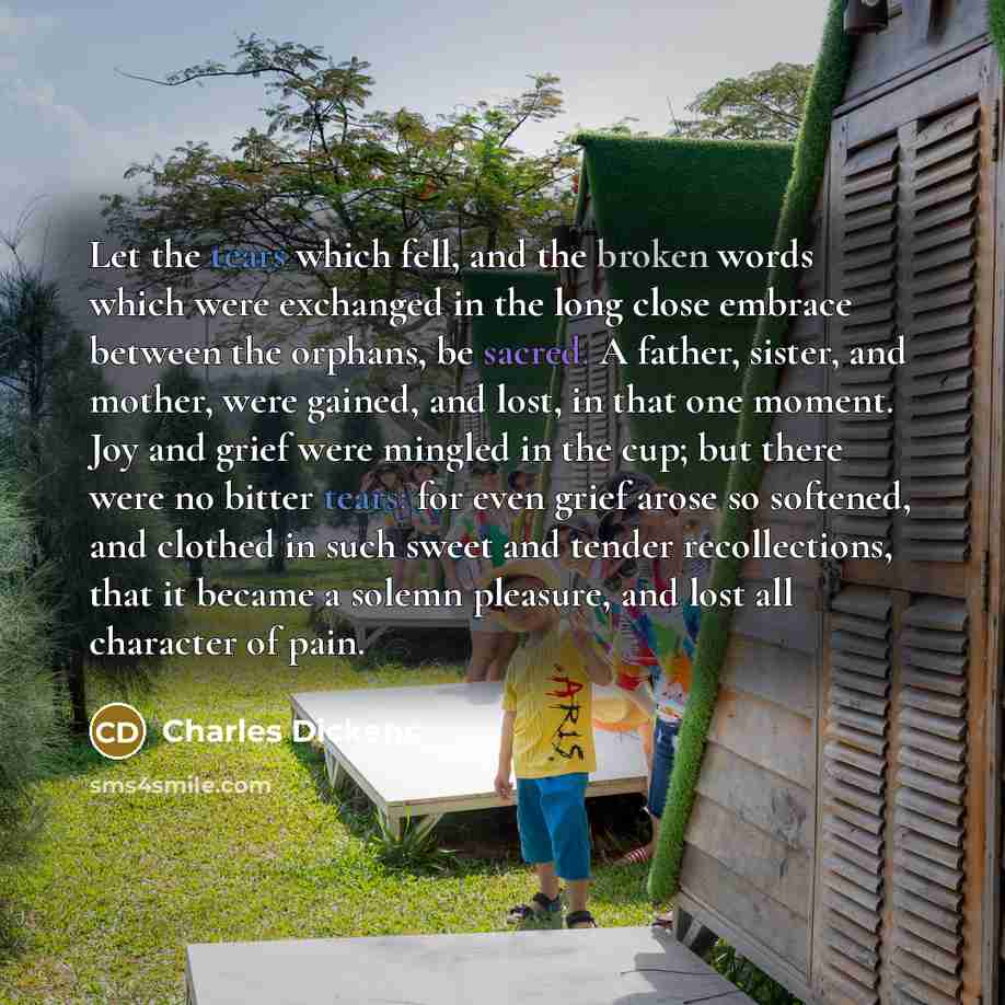 “Let the tears which fell, and the broken words which…” quote by Charles Dickens