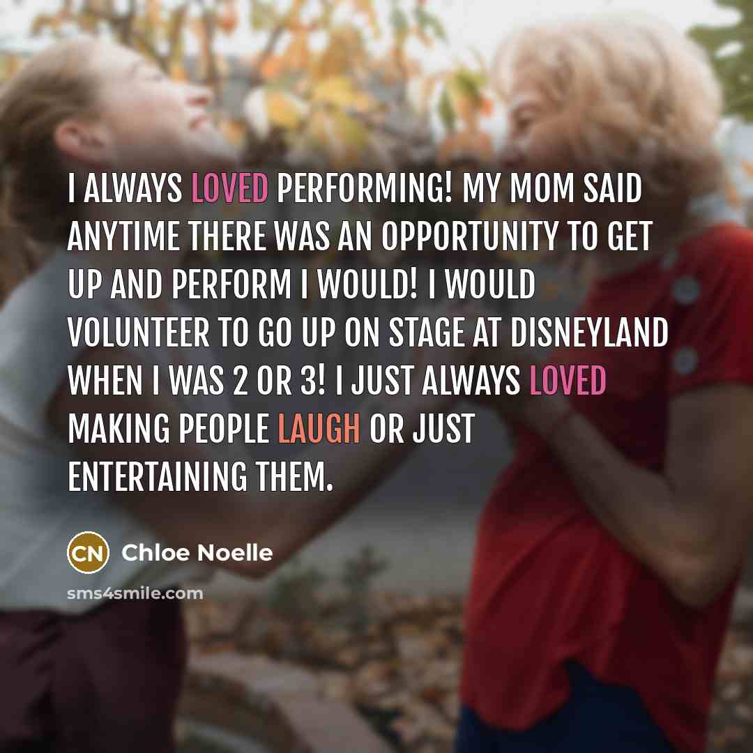 “I always loved performing! My mom said anytime there was…” quote by Chloe Noelle