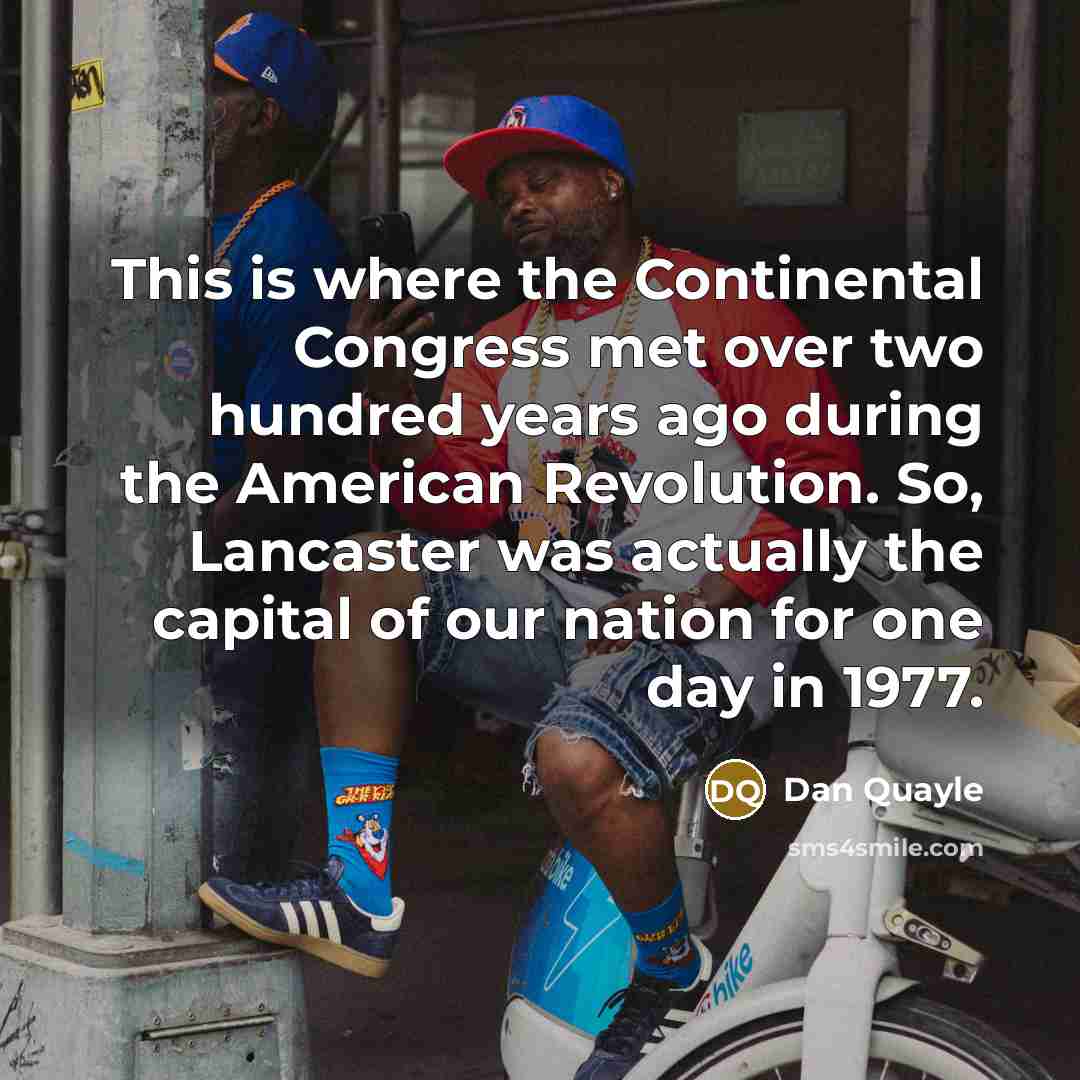 “This is where the Continental Congress met over two hundred…” quote by Dan Quayle