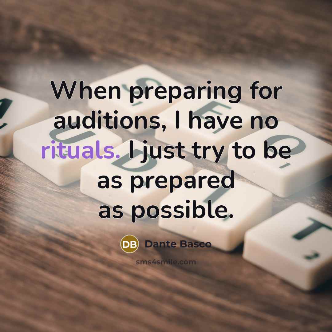 “When preparing for auditions, I have no rituals. I just try to be as prepared as possible.” quote by Dante Basco