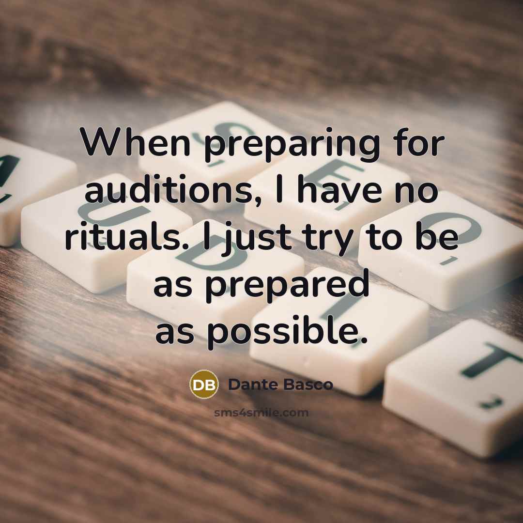 “When preparing for auditions, I have no rituals. I just…” quote by Dante Basco