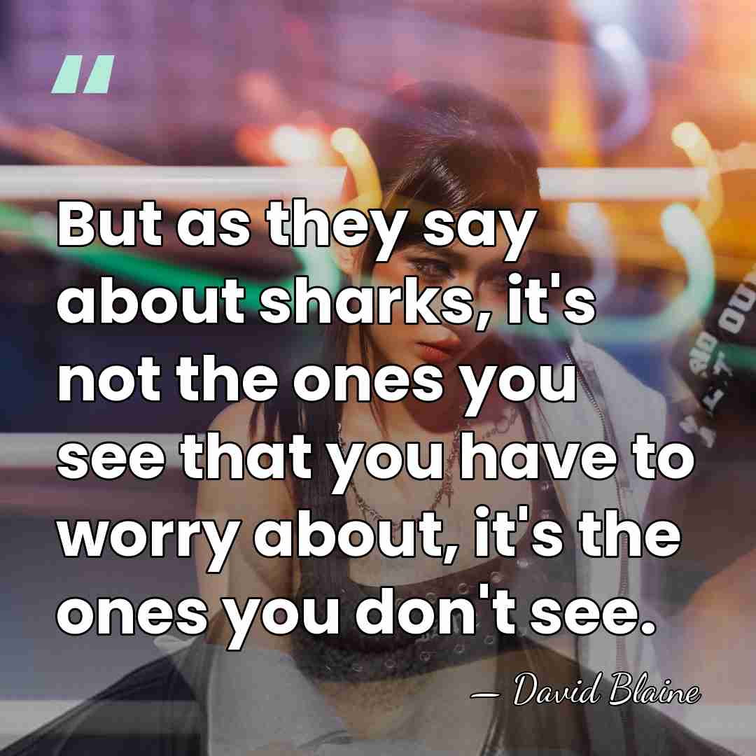 But as they say about sharks, it's not the ones you see&hellip; - David Blaine