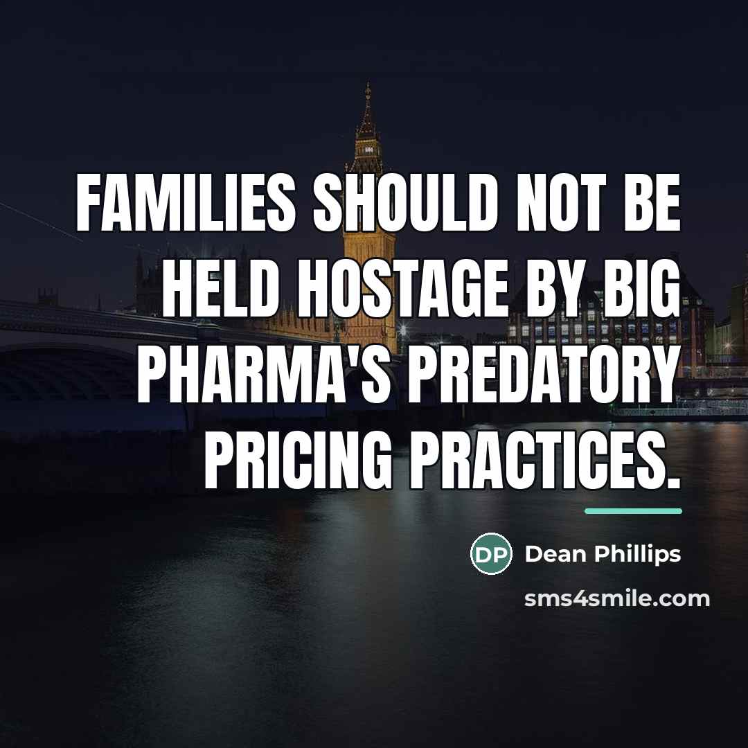 “Families should not be held hostage by big pharma's predatory…” quote by Dean Phillips