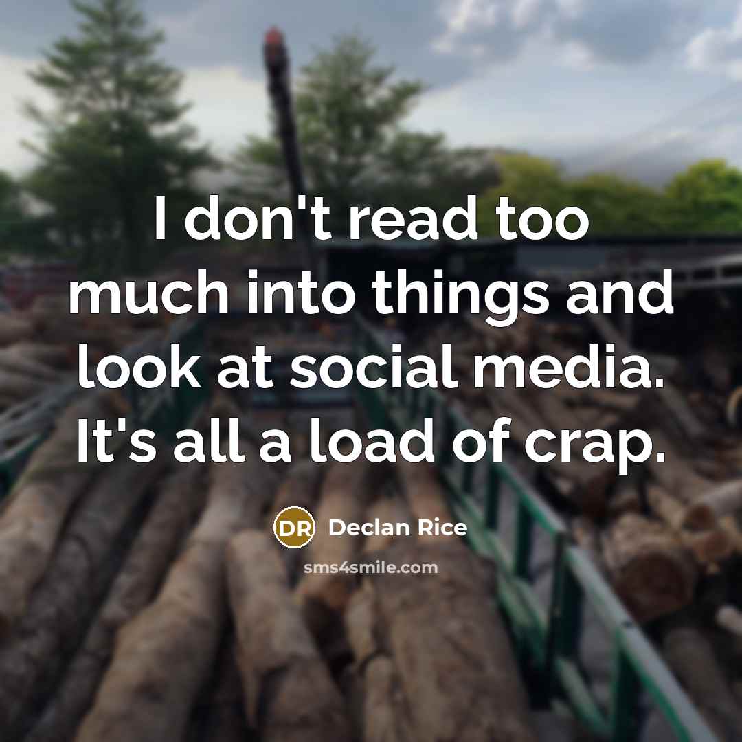 “I don't read too much into things and look at…” quote by Declan Rice