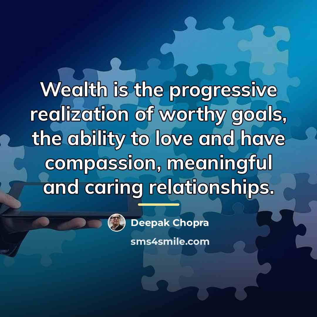“Wealth is the progressive realization of worthy goals, the ability…” quote by Deepak Chopra