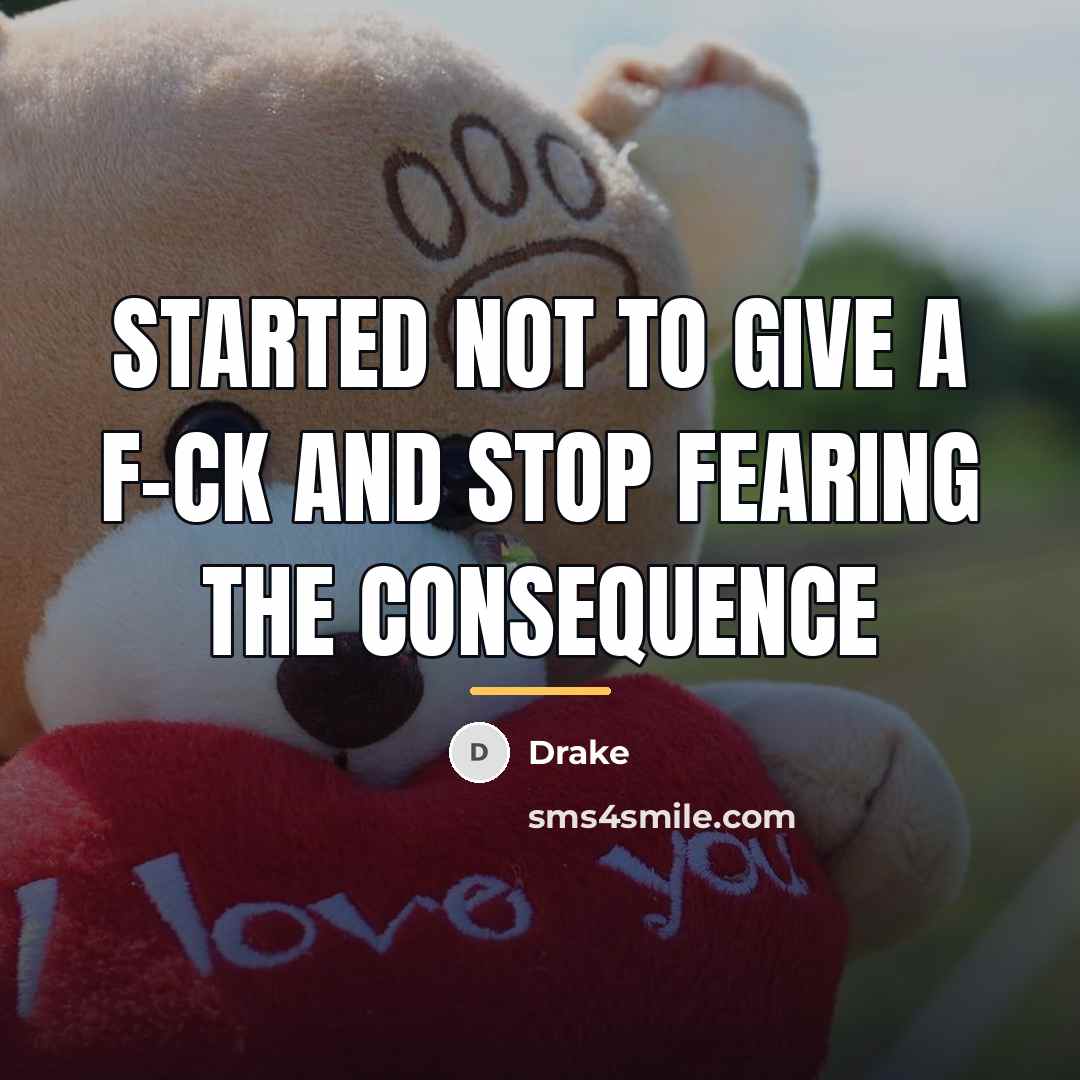 “Started not to give a f-ck and stop fearing the…” quote by Drake