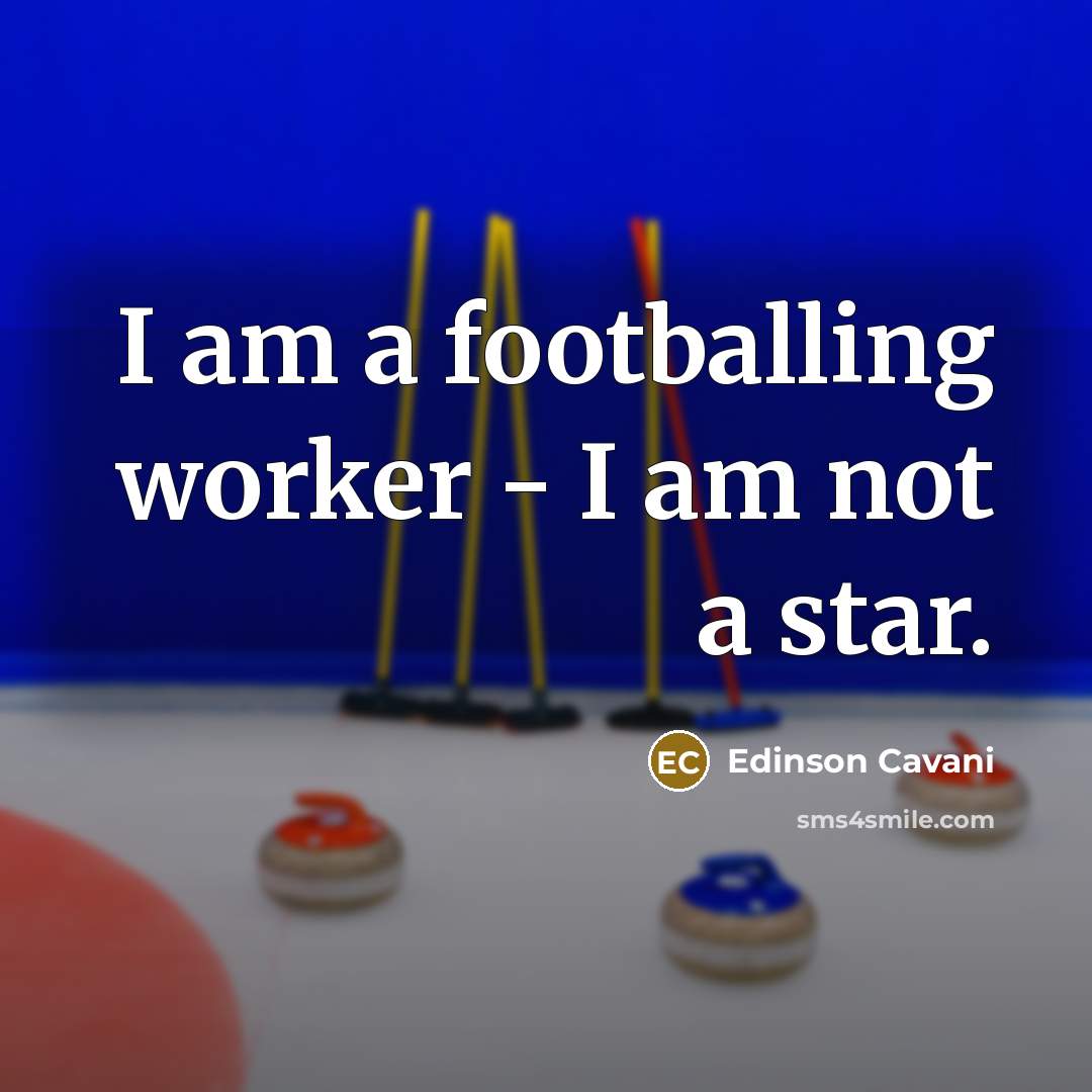 “I am a footballing worker - I am not a…” quote by Edinson Cavani