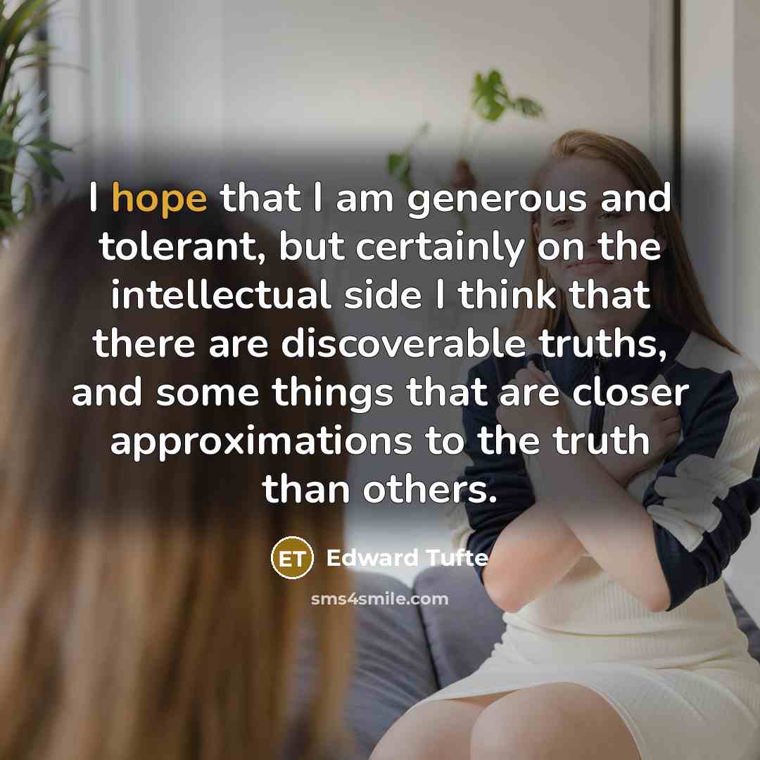 “I hope that I am generous and tolerant, but certainly…” quote by Edward Tufte