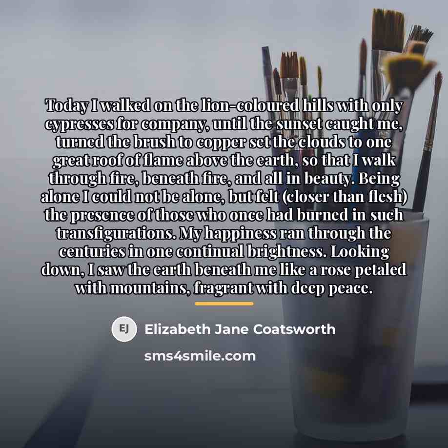 “Today I walked on the lion-coloured hills with only cypresses…” quote by Elizabeth Jane Coatsworth