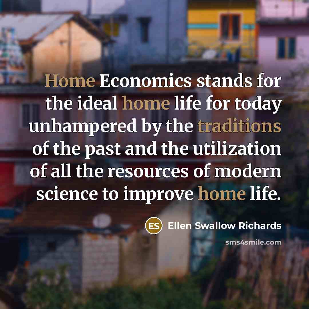 “Home Economics stands for the ideal home life for today…” quote by Ellen Swallow Richards