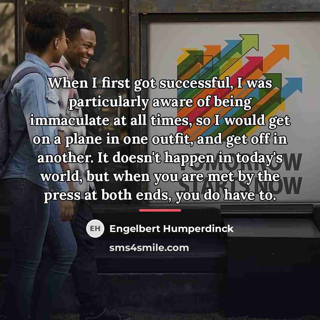 “When I first got successful, I was particularly aware of…” quote by Engelbert Humperdinck