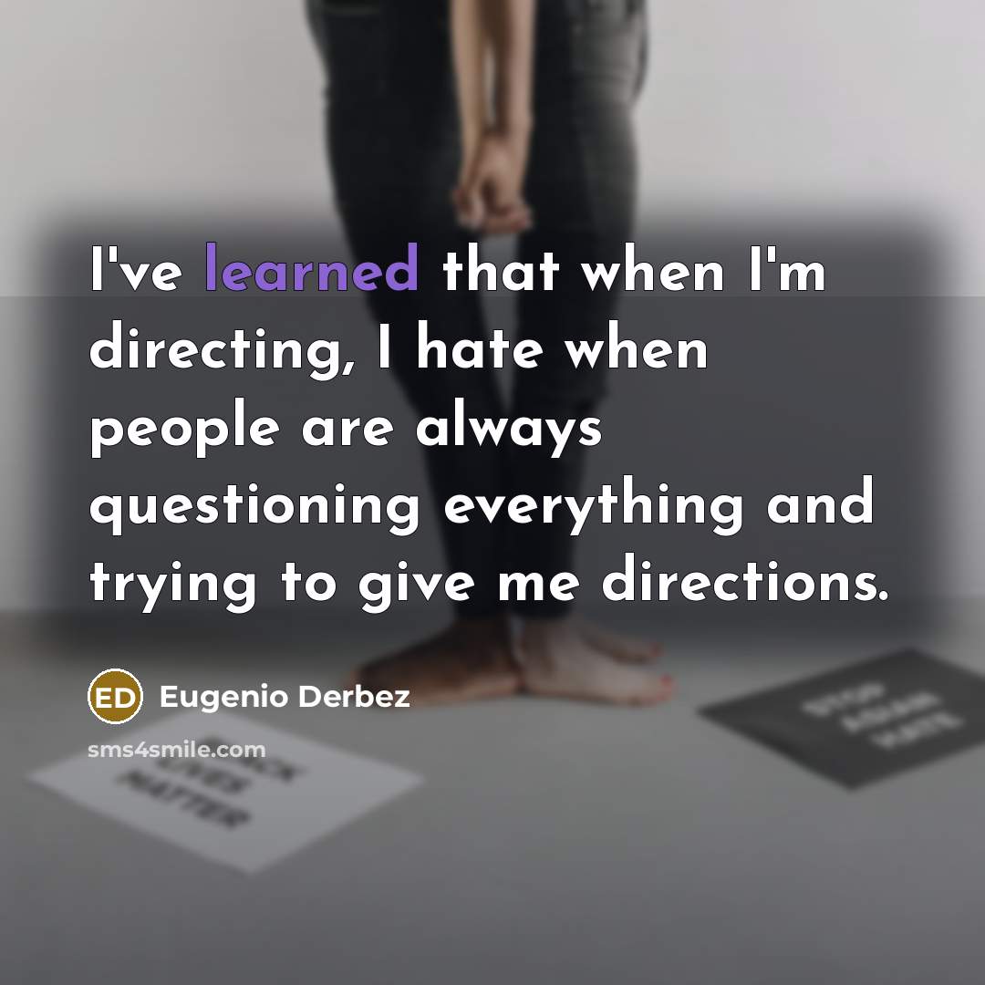“I've learned that when I'm directing, I hate when people…” quote by Eugenio Derbez