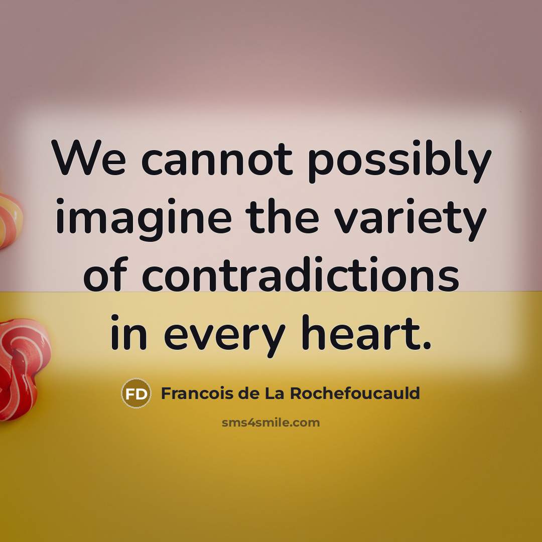 “We cannot possibly imagine the variety of contradictions in every…” quote by Francois de La Rochefoucauld