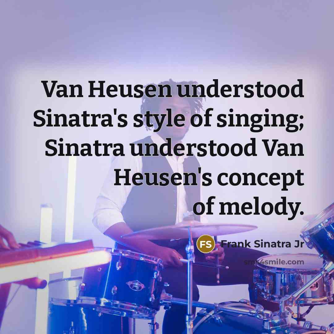 “Van Heusen understood Sinatra's style of singing; Sinatra understood Van…” quote by Frank Sinatra Jr