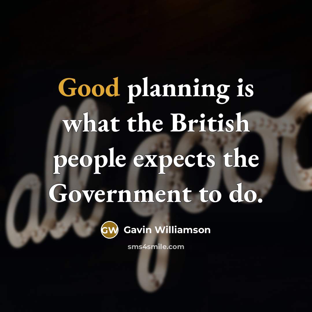 “Good planning is what the British people expects the Government…” quote by Gavin Williamson