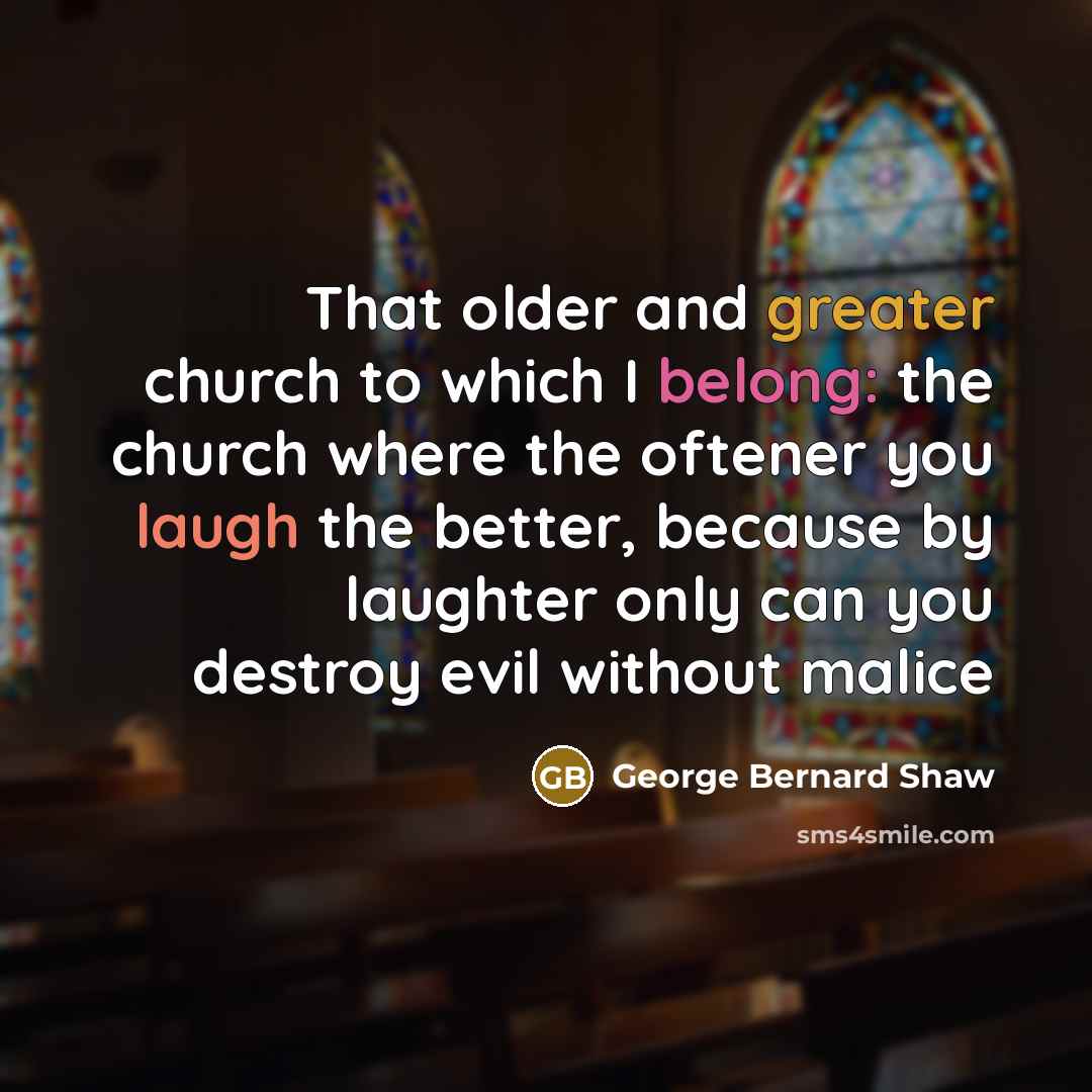 “That older and greater church to which I belong: the…” quote by George Bernard Shaw