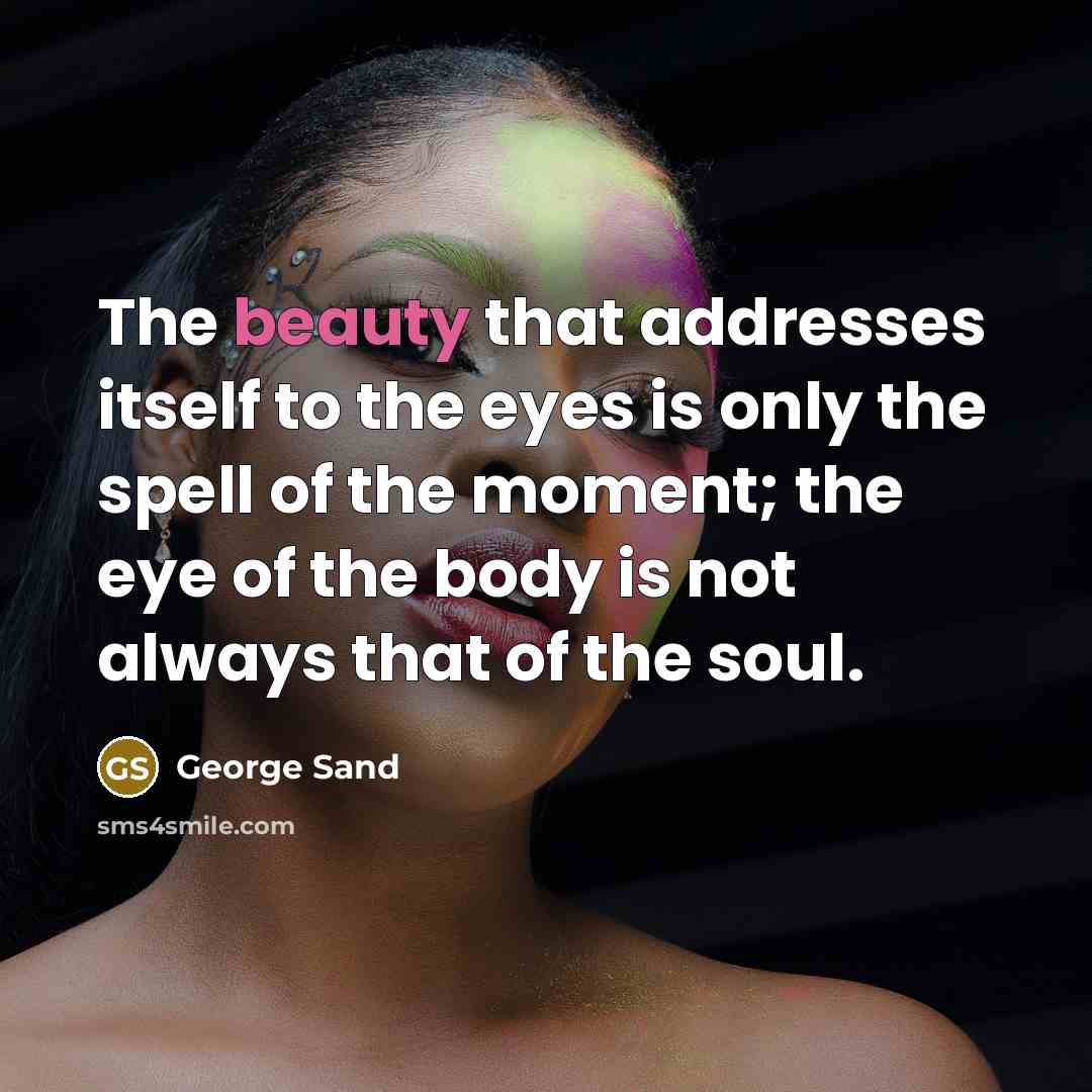 “The beauty that addresses itself to the eyes is only…” quote by George Sand