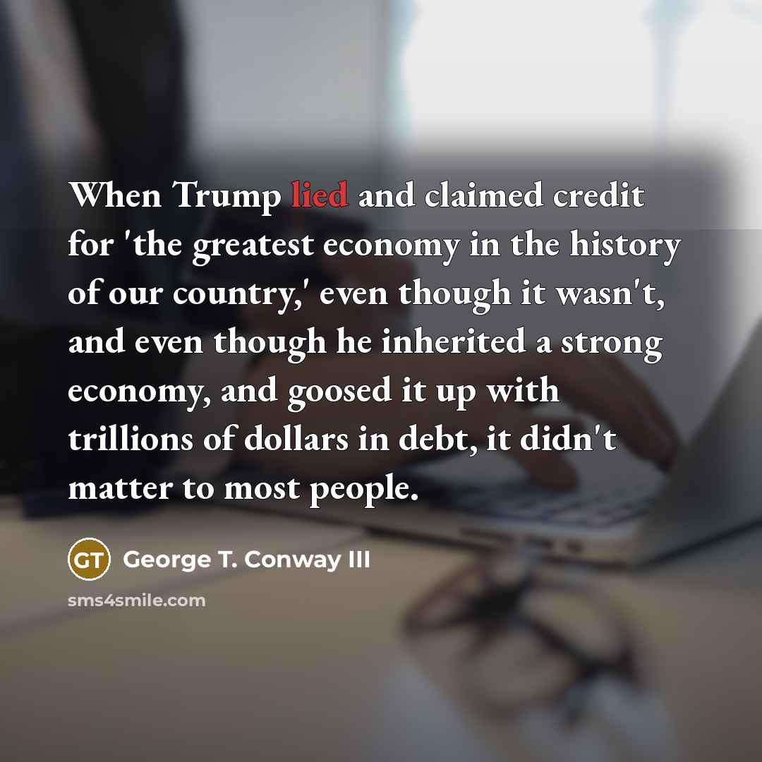 “When Trump lied and claimed credit for 'the greatest economy…” quote by George T. Conway III