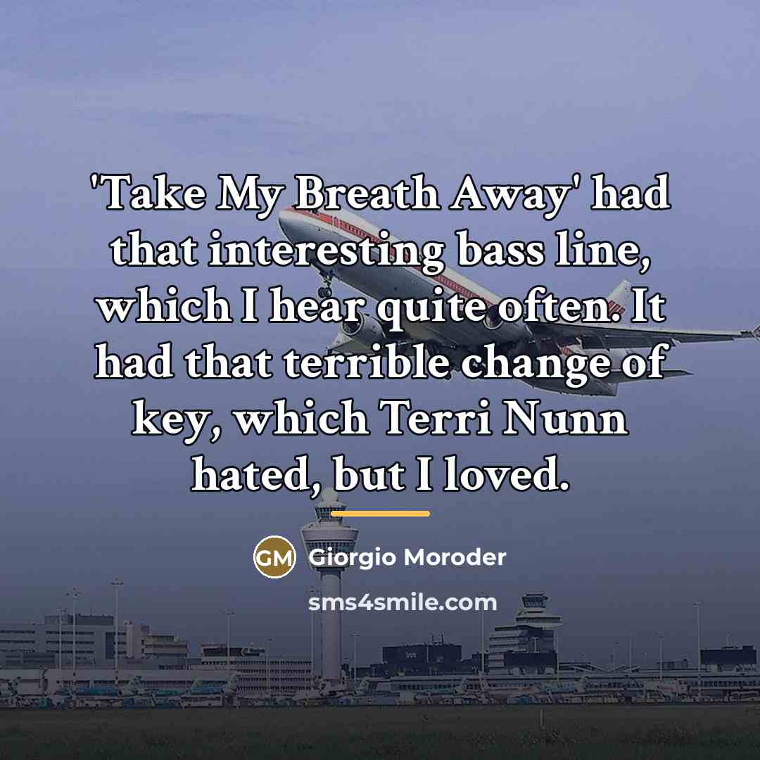 “'Take My Breath Away' had that interesting bass line, which…” quote by Giorgio Moroder