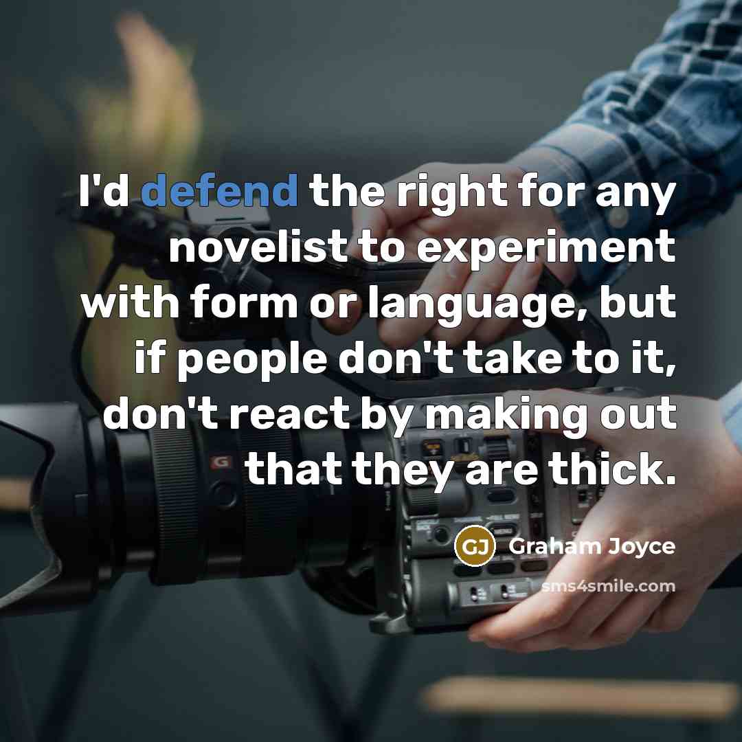 “I'd defend the right for any novelist to experiment with…” quote by Graham Joyce