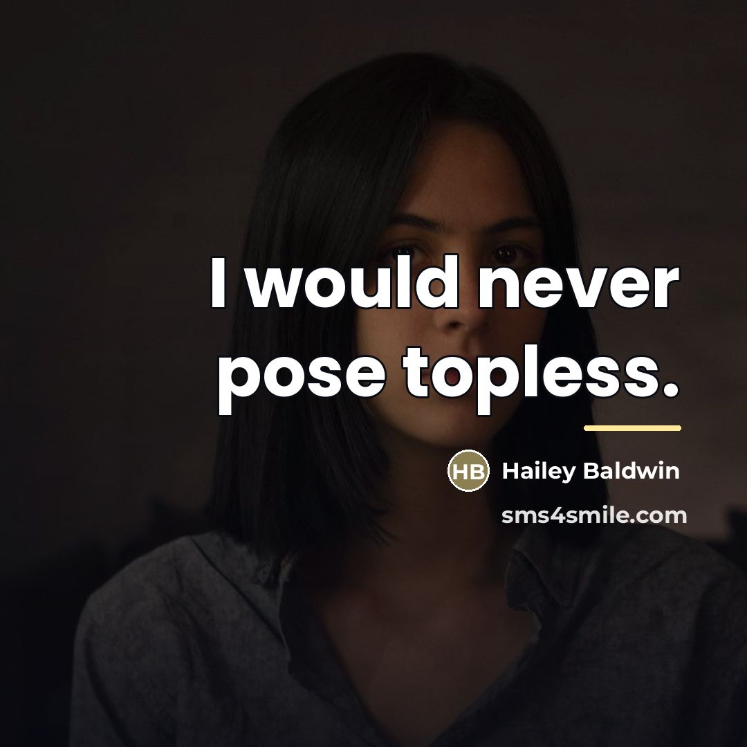 “I would never pose topless.…” quote by Hailey Baldwin