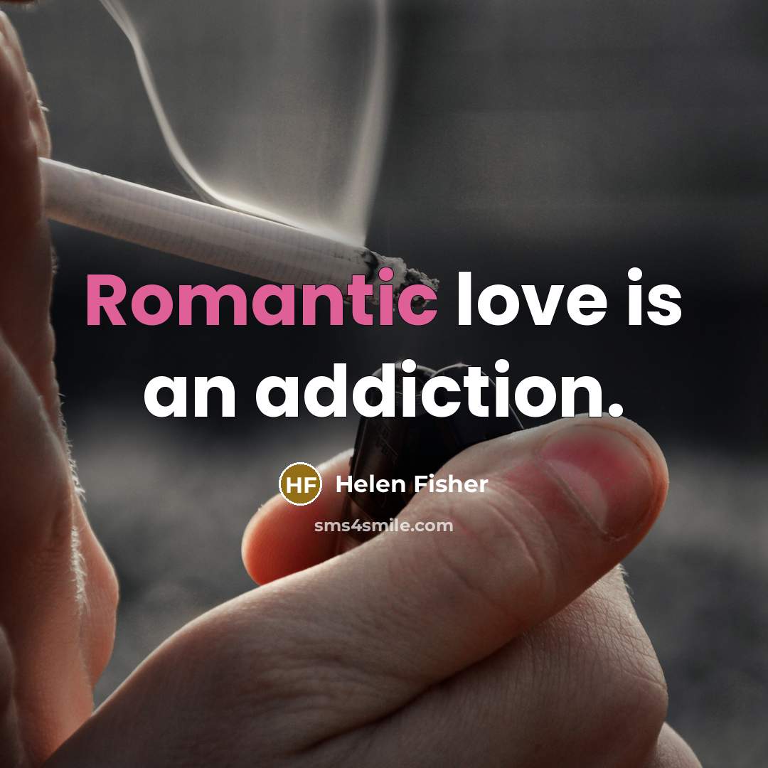 “Romantic love is an addiction.…” quote by Helen Fisher