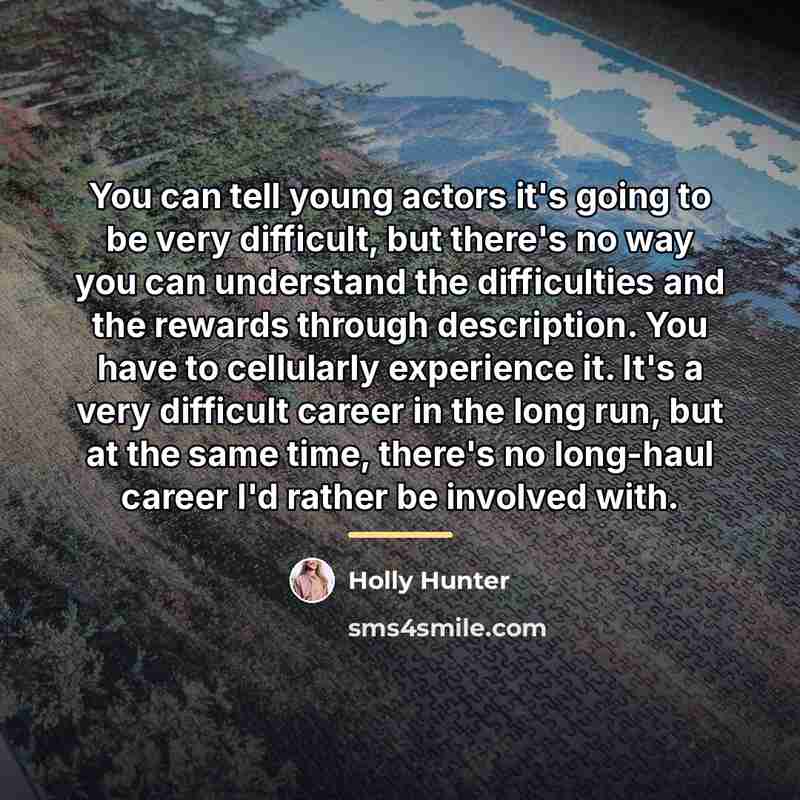 “You can tell young actors it's going to be very…” quote by Holly Hunter