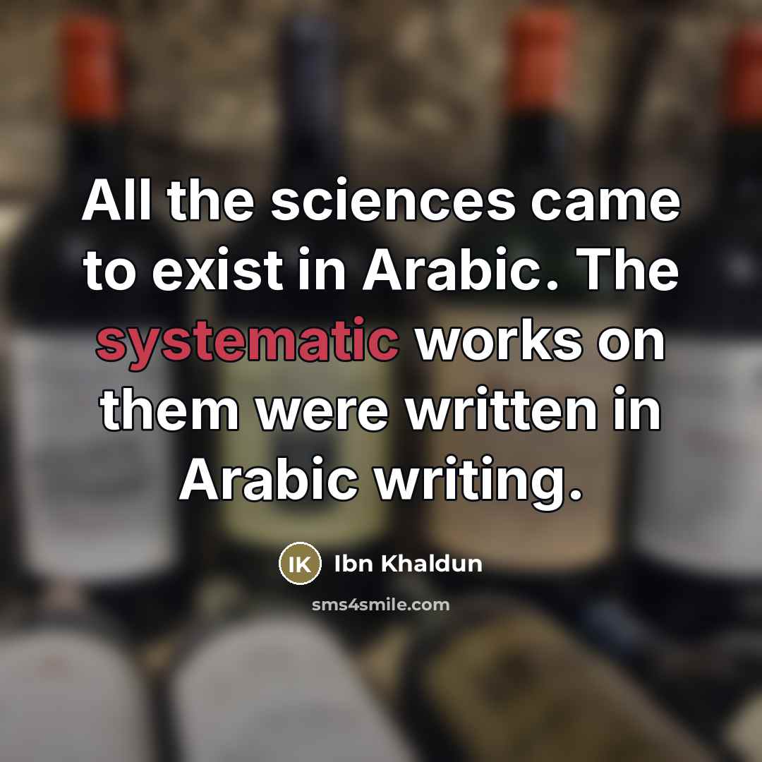 “All the sciences came to exist in Arabic. The systematic…” quote by Ibn Khaldun