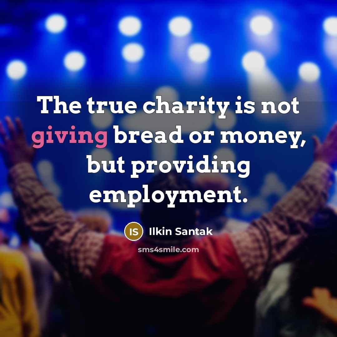 “The true charity is not giving bread or money, but…” quote by Ilkin Santak