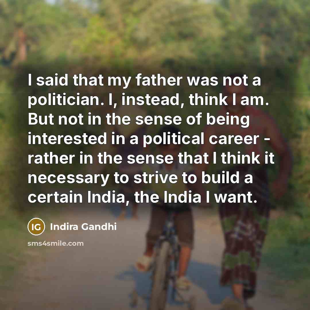 “I said that my father was not a politician. I,…” quote by Indira Gandhi