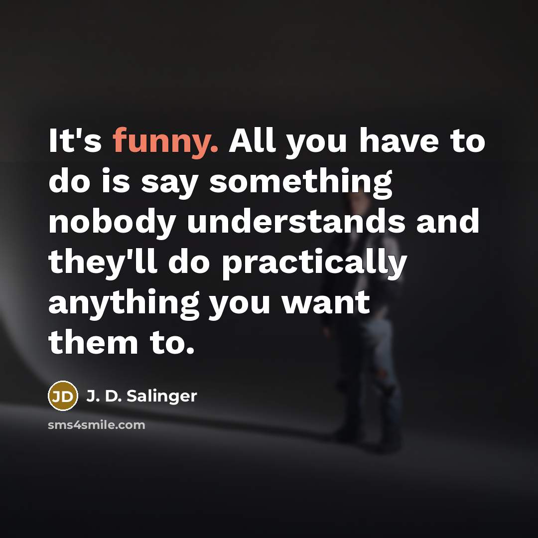 “It's funny. All you have to do is say something…” quote by J. D. Salinger