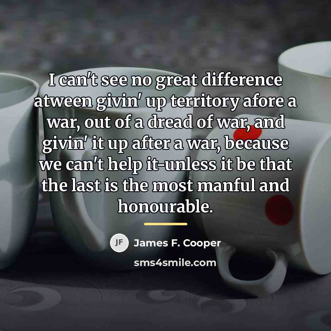 “I can't see no great difference atween givin' up territory…” quote by James F. Cooper