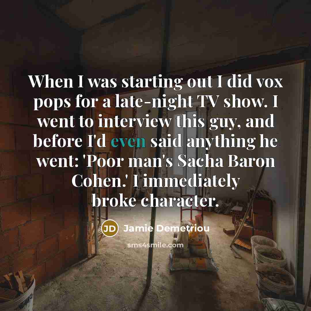 “When I was starting out I did vox pops for…” quote by Jamie Demetriou