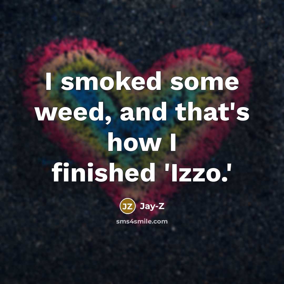 “I smoked some weed, and that's how I finished 'Izzo.'…” quote by Jay-Z