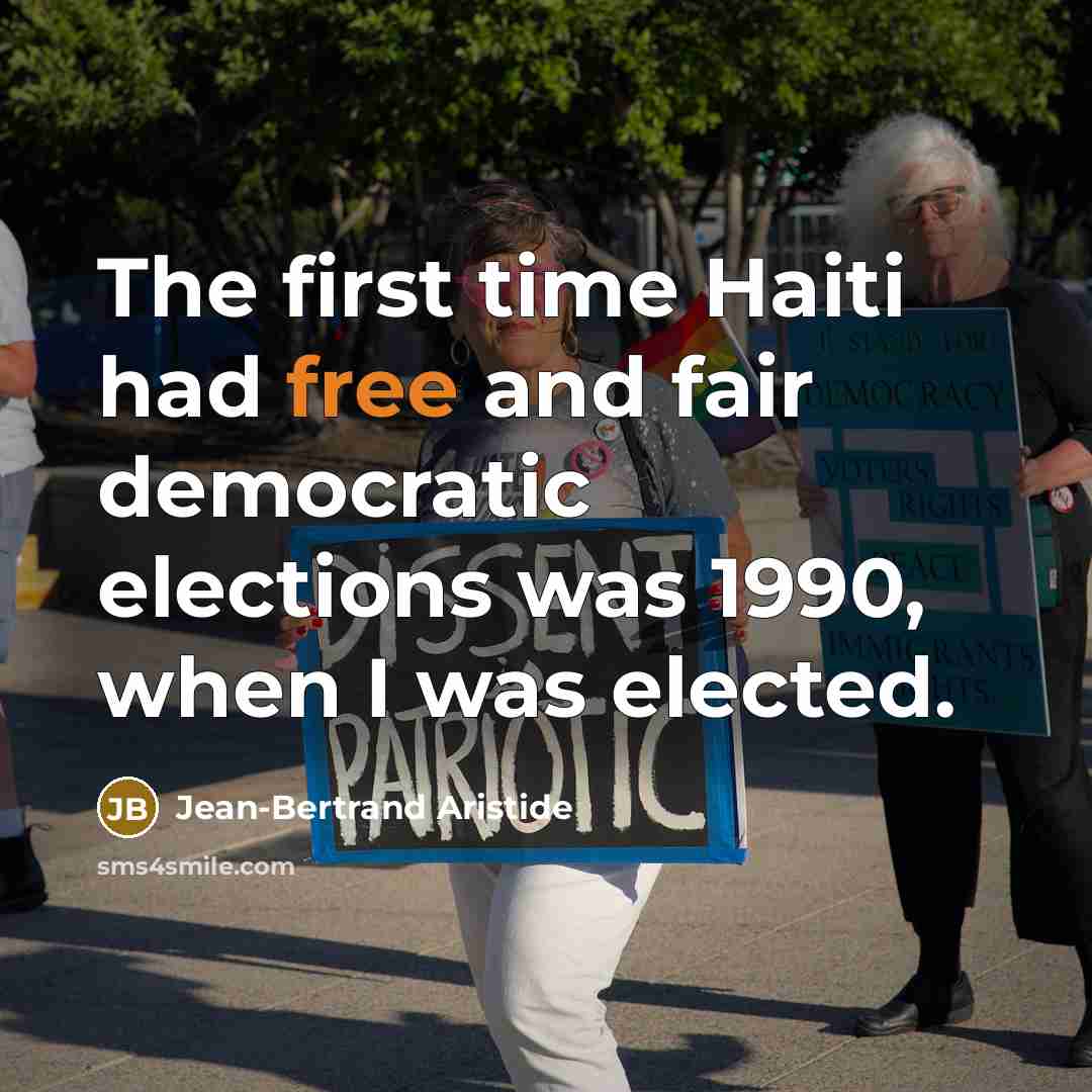 “The first time Haiti had free and fair democratic elections…” quote by Jean-Bertrand Aristide