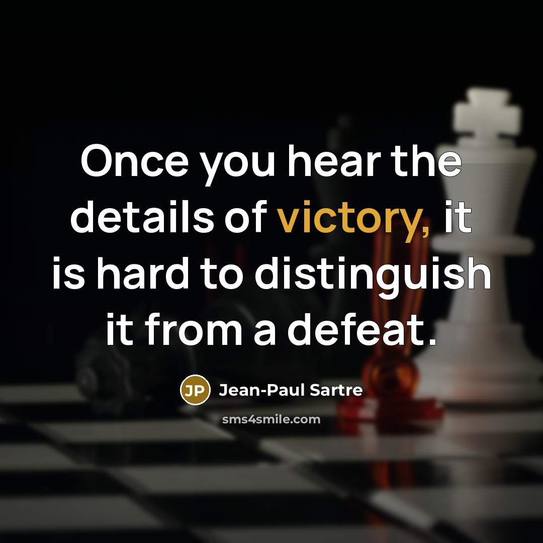 “Once you hear the details of victory, it is hard…” quote by Jean-Paul Sartre