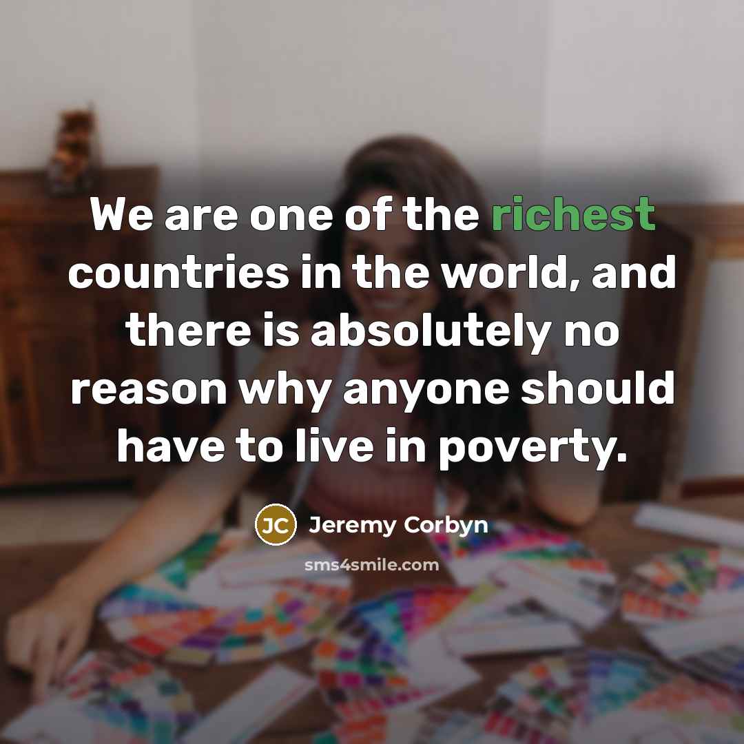 “We are one of the richest countries in the world,…” quote by Jeremy Corbyn