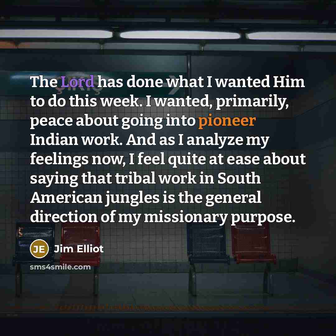“The Lord has done what I wanted Him to do…” quote by Jim Elliot