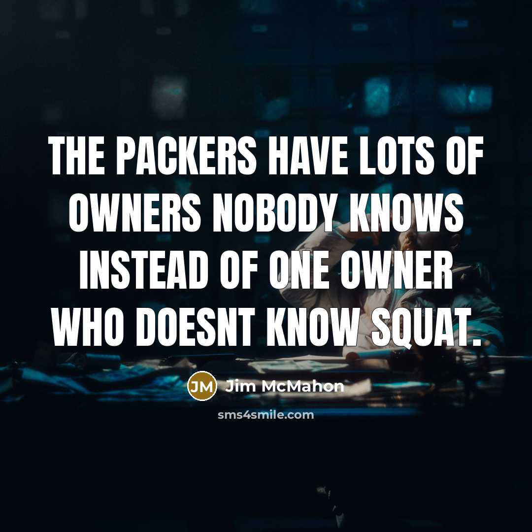 “The Packers have lots of owners nobody knows instead of…” quote by Jim McMahon