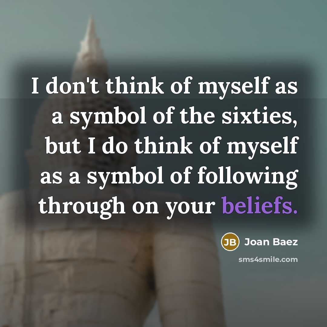 “I don't think of myself as a symbol of the…” quote by Joan Baez