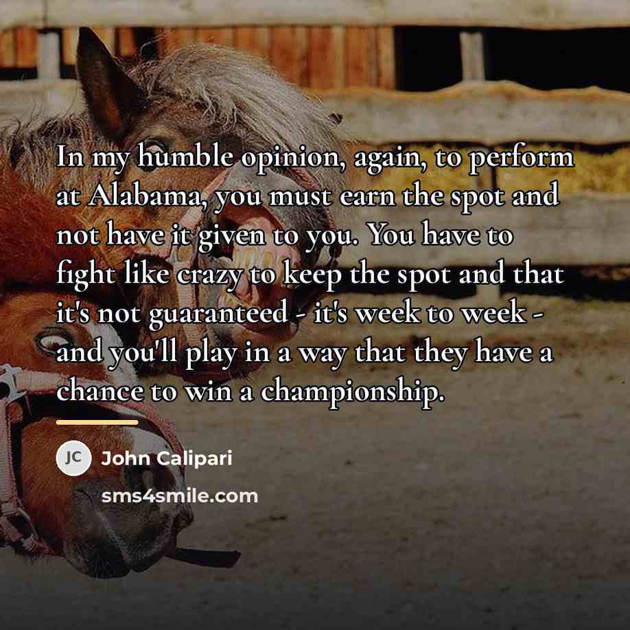 “In my humble opinion, again, to perform at Alabama, you…” quote by John Calipari
