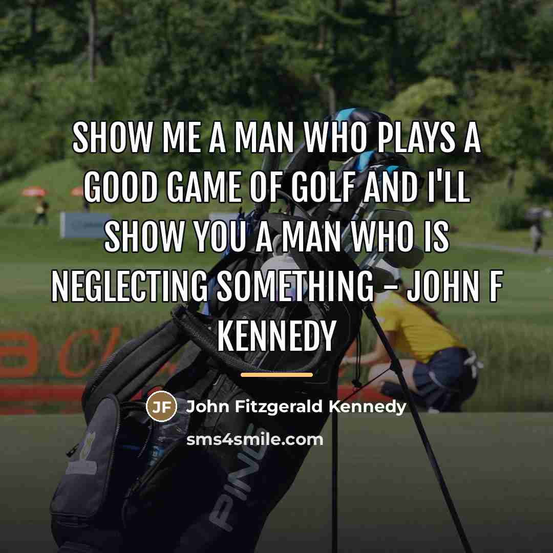 “Show me a man who plays a good game of…” quote by John Fitzgerald Kennedy