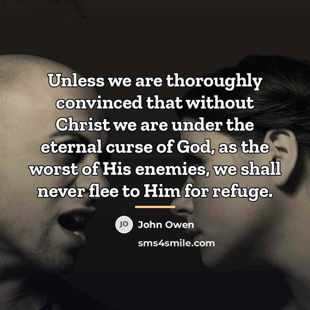 “Unless we are thoroughly convinced that without Christ we are…” quote by John Owen