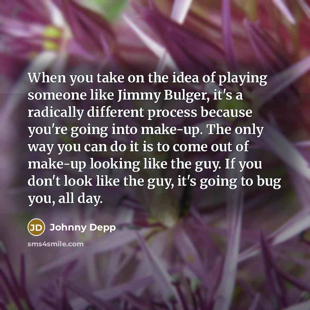 “When you take on the idea of playing someone like…” quote by Johnny Depp