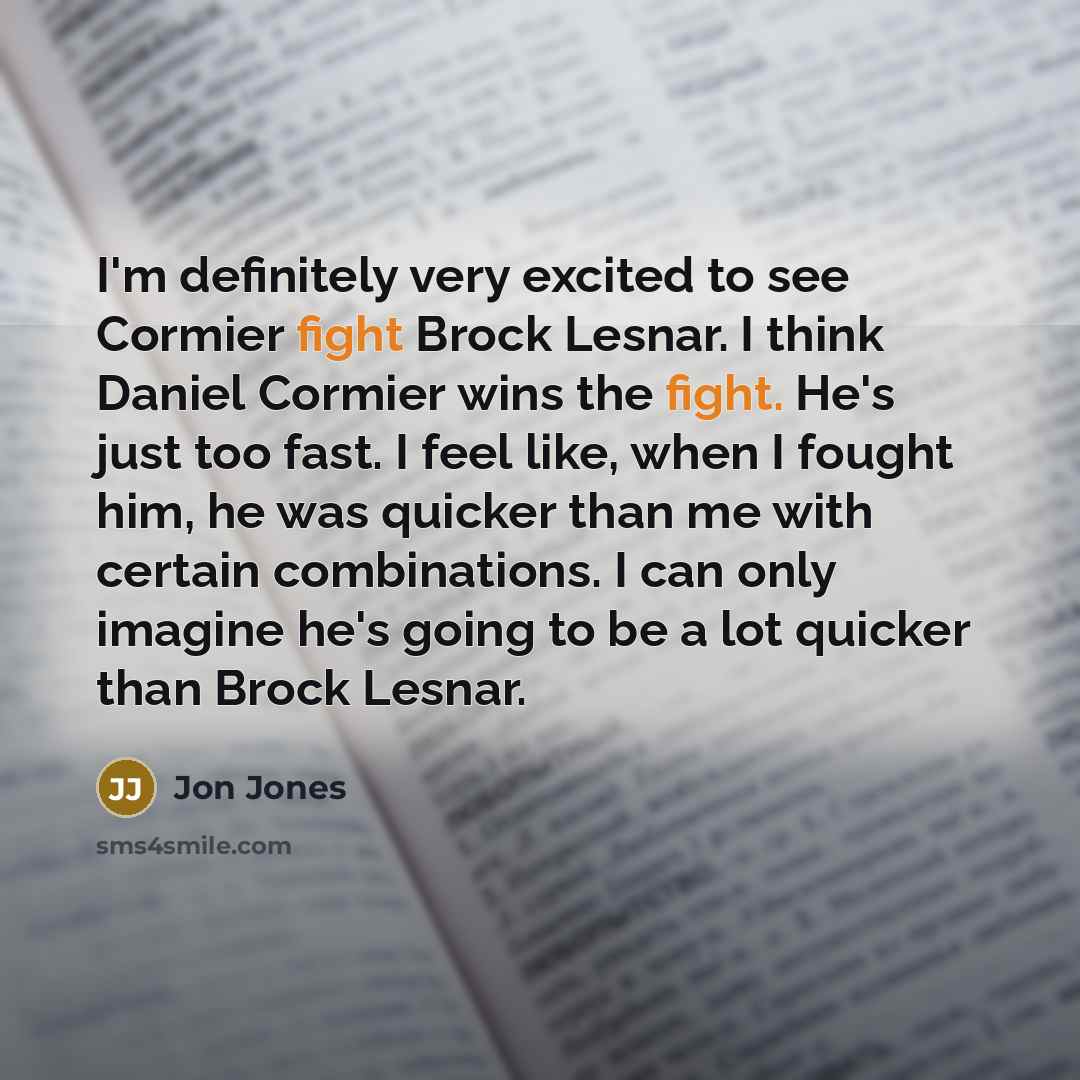 “I'm definitely very excited to see Cormier fight Brock Lesnar.…” quote by Jon Jones
