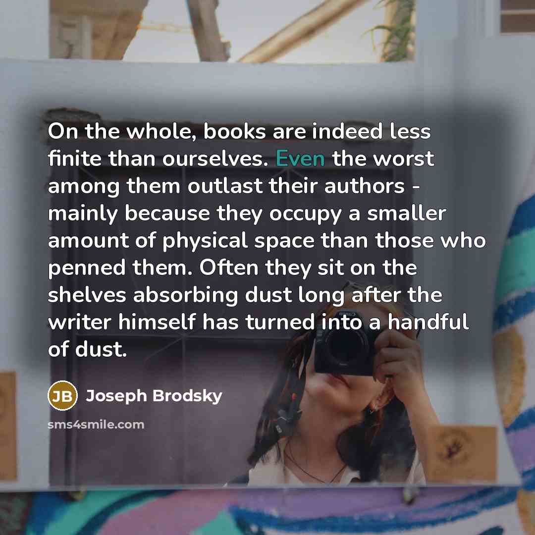 “On the whole, books are indeed less finite than ourselves.…” quote by Joseph Brodsky
