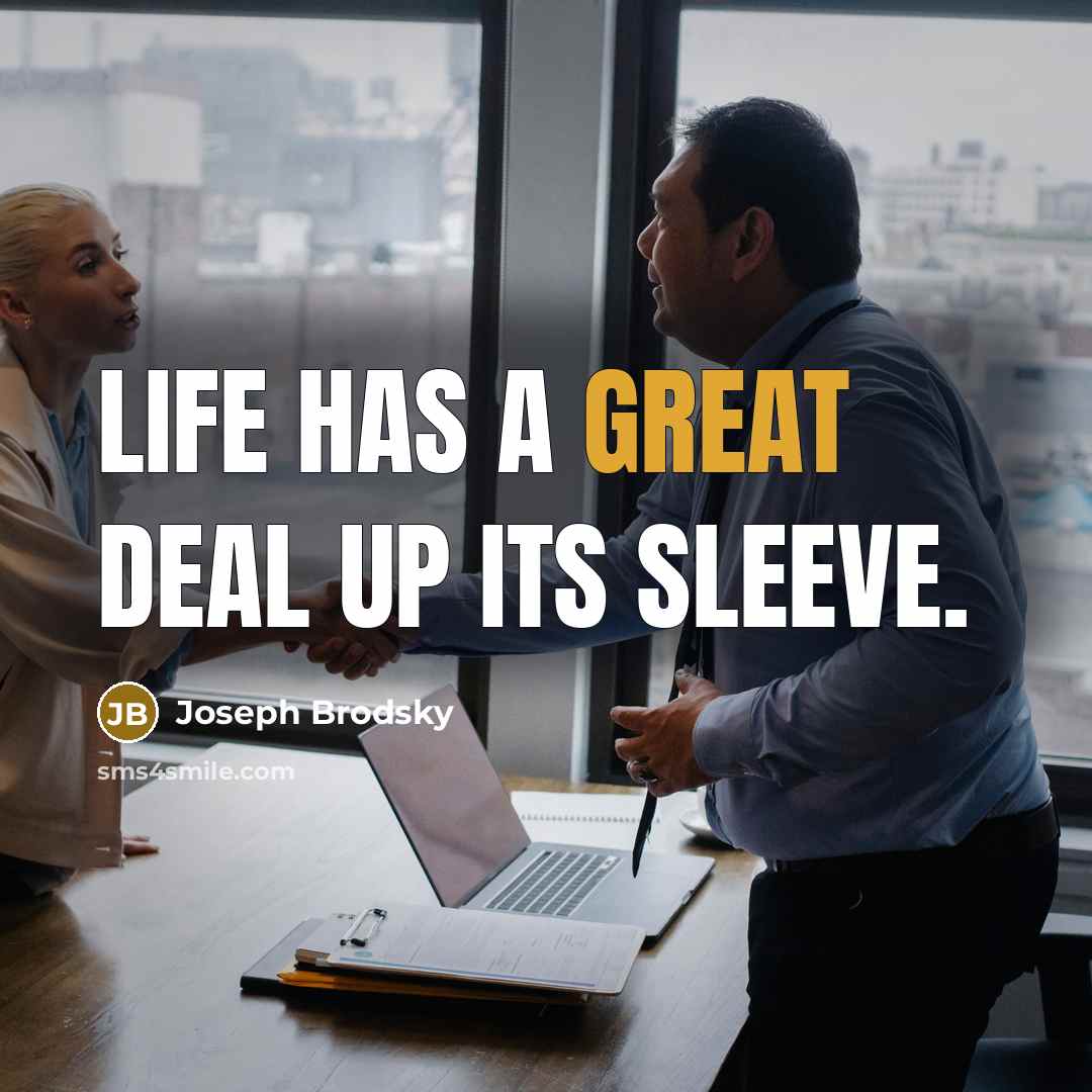 “Life has a great deal up its sleeve.…” quote by Joseph Brodsky